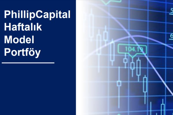 Philip Capital bu hafta için hangi hisselerde alım önerdi