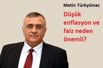 Düşük enflasyon ve faiz neden önemli?