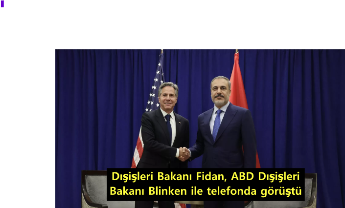 003-disisleri-bakani-fidan,-abd-disisleri-bakani-blinken-ile-telefonda-gorustu.png