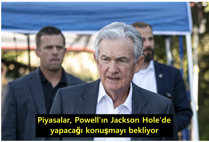 004-piyasalar,-powellin-jackson-holede-yapacagi-konusmayi-bekliyor.png