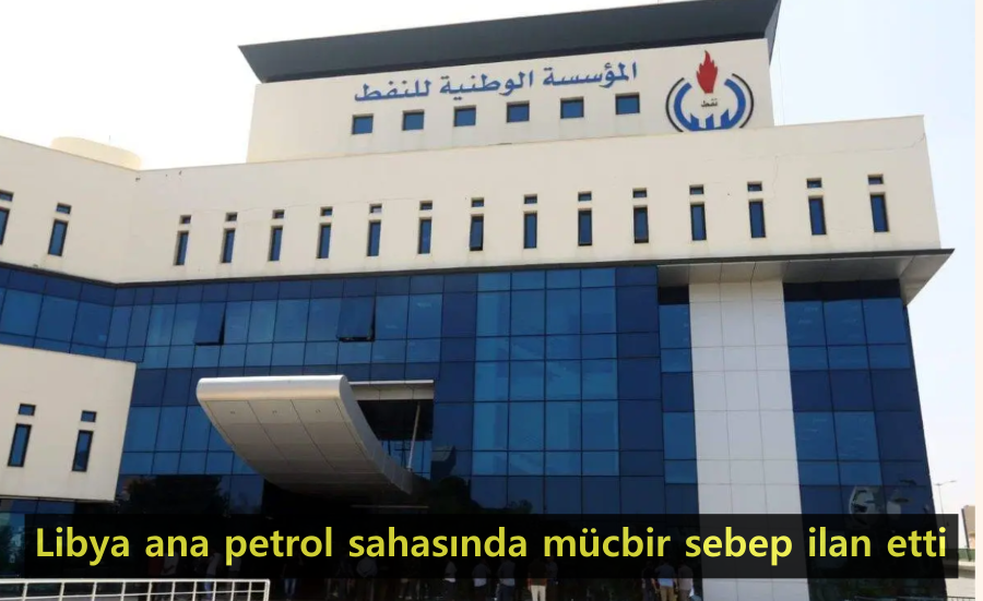 27-libya-ana-petrol-sahasinda-mucbir-sebep-ilan-etti.png