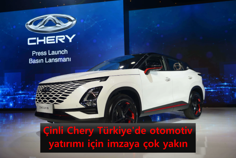 cinli-chery-turkiyede-otomotiv-yatirimi-icin-imzaya-cok-yakin.png