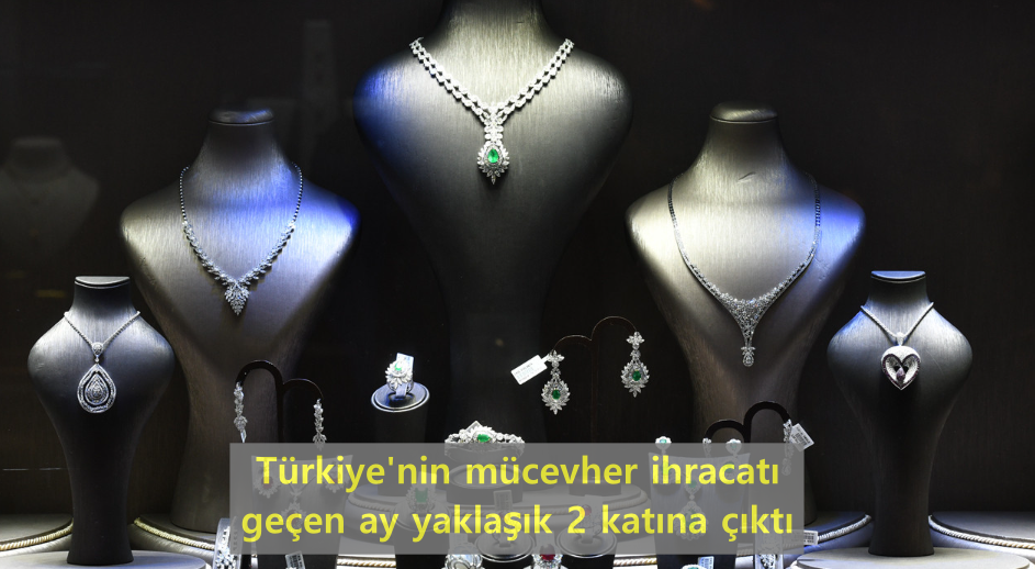 turkiyenin-mucevher-ihracati-gecen-ay-yaklasik-2-katina-cikti.png